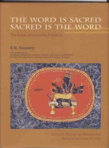 The Word is Sacred, Sacred is the Word: The Indian Manuscript Tradition - B.N. Goswamy