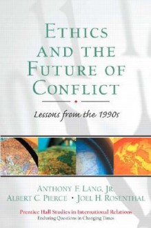 Ethics and the Future of Conflict: Lessons from the 1990s - Joel H. Rosenthal