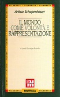 Il mondo come volontà e rappresentazione - Arthur Schopenhauer, Nicola Palanga, Giuseppe Riconda