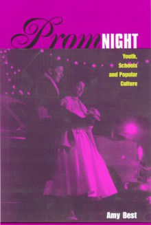 Prom Night: Youth, Schools and Popular Culture - Amy L. Best