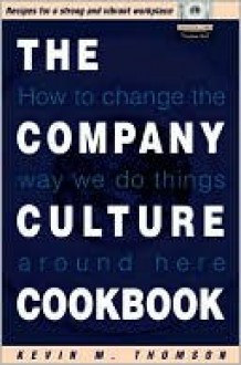 The Company Culture Cookbook: 77 Easy to Use Recipes to Create the Climate Inside Your Business - Kevin Thomson