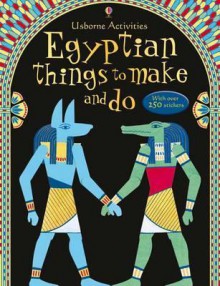 Egyptian Things to Make and Do - Emily Bone