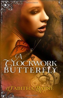 A Clockwork Butterfly - Tabitha Rayne