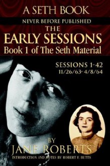 The Early Sessions: Sessions 1-42 : 11/26/63-4/8/64 (Seth, Seth Book.) - Seth, Jane Roberts, Robert F. Butts