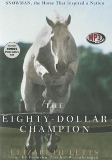 The Eighty-Dollar Champion: Snowman, the Horse That Inspired a Nation - Elizabeth Letts, Bronson Pinchot