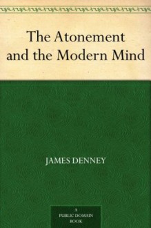 The Atonement and the Modern Mind - James Denney