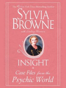 Insight: Case Files From The Psychic World - Sylvia Browne, Lindsay Harrison