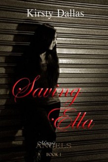 Saving Ella (Mercy's Angels, #1) - Kirsty Dallas