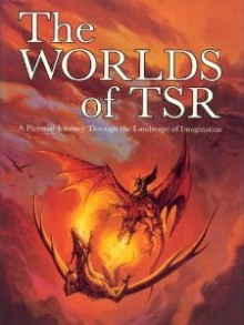 Worlds of TSR: A Pictorial Journey Through the Landscape of Imagination - TSR Inc.