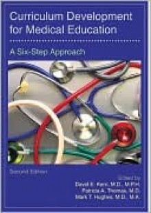 Curriculum Development for Medical Education: A Six-Step Approach - David Kern, Patricia Thomas, Mark T. Hughes