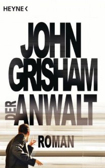 Der Anwalt: Roman (German Edition) - John Grisham, Bernhard Liesen, Bea Reiter, Imke Walsh-Araya