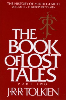 The Book of Lost Tales, Part Two - J.R.R. Tolkien, J.R.R. Tolkien