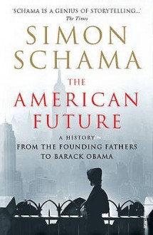 The American Future: A History From The Founding Fathers To Barack Obama - Simon Schama