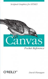 Canvas Pocket Reference: Scripted Graphics for HTML5 - David Flanagan