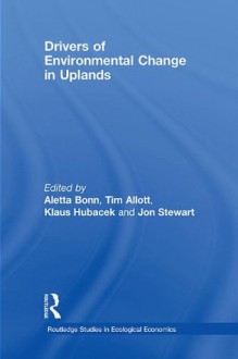 Drivers of Environmental Change in Uplands (Routledge Studies in Ecological Economics) - Aletta Bonn, Tim Allott, Klaus Hubacek, Jon Stewart