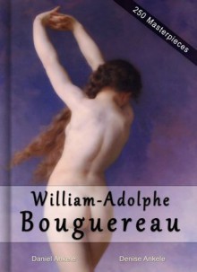 William-Adolphe Bouguereau: Masterpieces - 250 Academic Paintings - Gallery Series - Daniel Ankele, Denise Ankele, William-Adolphe Bouguereau
