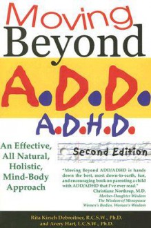 Moving Beyond ADD/ADHD: An Effective, All Natural, Holistic, Mind-Body Approach - Rita Kirsch Debroitner, Avery Hart