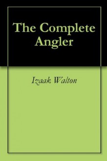 The Complete Angler - Izaak Walton, Charles Cotton