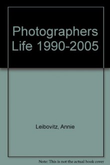 Photographers Life 1990-2005 - Annie Leibovitz