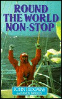 Round The World Non Stop - John Ridgway, Andrew Briggs