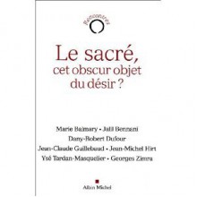 Sacre, CET Obscur Objet Du Desir ? (Le) - Various, Jalil Bennani, Dany-Robert Dufour, Jean-Claude Guillebaud, Collectif