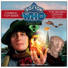 Doctor Who: Serpent Crest, Part 2-The Broken Crown - Paul Magrs, Tom Baker