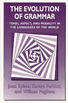 The Evolution of Grammar: Tense, Aspect, and Modality in the Languages of the World - Joan L. Bybee, Revere Perkins, William Pagliuca