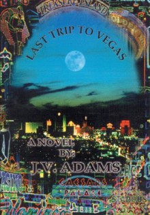 Last Trip to Vegas - J. Adams