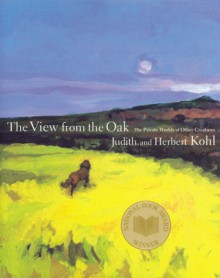 A View from the Oak: The Private Worlds of Other Creatures - Herbert R. Kohl, Judith Kohl, Roger Bayless