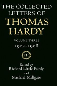 The Collected Letters of Thomas Hardy Vol 3 1902-1908 - Thomas Hardy, Richard L. Purdy, Michael Millgate