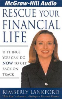 Rescue Your Financial Life: 11 Things You Can Do Now to Get Back on Track - Kimberly Lankford, Kimberly Schraf