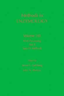 Methods in Enzymology, Volume 181: RNA Processing, Part B: Specific Methods - Sidney P. Colowick, James E. Dahlberg, John N. Abelson