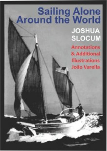 Sailing Alone Around the World Annotated and Illustrated - Joshua Slocum, João Varella, Thomas Fogarty, George Varian