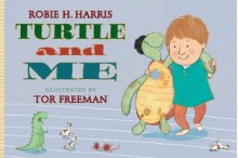 Turtle and Me - Robie H. Harris, Tor Freeman