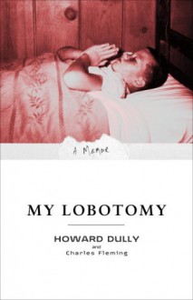 My Lobotomy - Howard Dully, Charles Fleming