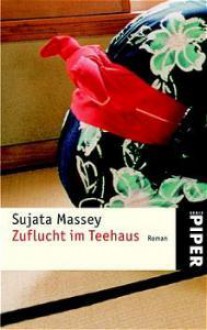 Zuflucht im Teehaus - Sujata Massey, Sonja Hauser