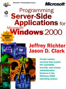 Programming Server-Side Applications for Microsoft Windows 2000 - Jeffrey Richter, Jason Clark