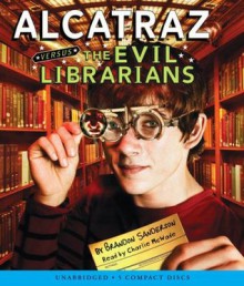 Alcatraz Versus the Evil Librarians - Brandon Sanderson, Charlie McWade