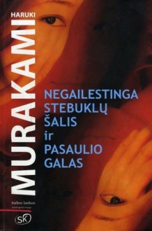 Negailestinga stebuklų šalis ir Pasaulio galas - Haruki Murakami, Jūratė Nauronaitė, Agnė Dautartaitė-Krutulienė