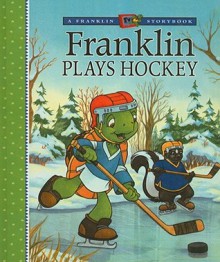 Franklin Plays Ice Hockey - Paulette Bourgeois, Brenda Clark, Mark Koren