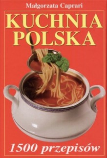 Kuchnia polska. 1500 przepisów. - Małgorzata Caprari