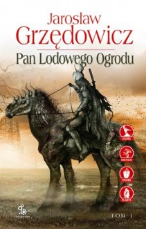 Pan Lodowego Ogrodu. Tom 1 - Jarosław Grzędowicz