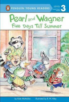 Pearl and Wagner: Five Days Till Summer - Kate McMullan, Kate McMullan, R.W. Alley