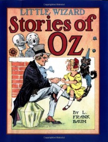 Little Wizard Stories of Oz - L. Frank Baum, John R. Neill