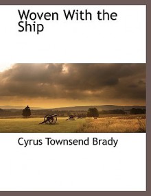 Woven with the Ship - Cyrus Townsend Brady