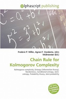 Chain Rule for Kolmogorov Complexity - Agnes F. Vandome, John McBrewster, Sam B Miller II