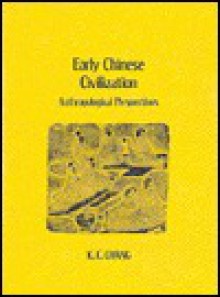 Early Chinese Civilization: Anthropological Perspectives - K.C. Chang