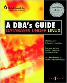 DBA's Guide to Databases Under Linux - Syngress Media Inc, Paul Zikopoulos, Chris Rogers