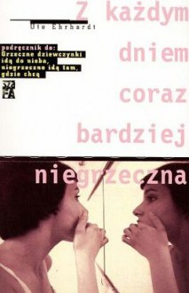 Z każdym dniem coraz bardziej niegrzeczna - Ute Ehrhardt