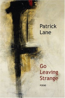 Go Leaving Strange - Patrick Lane